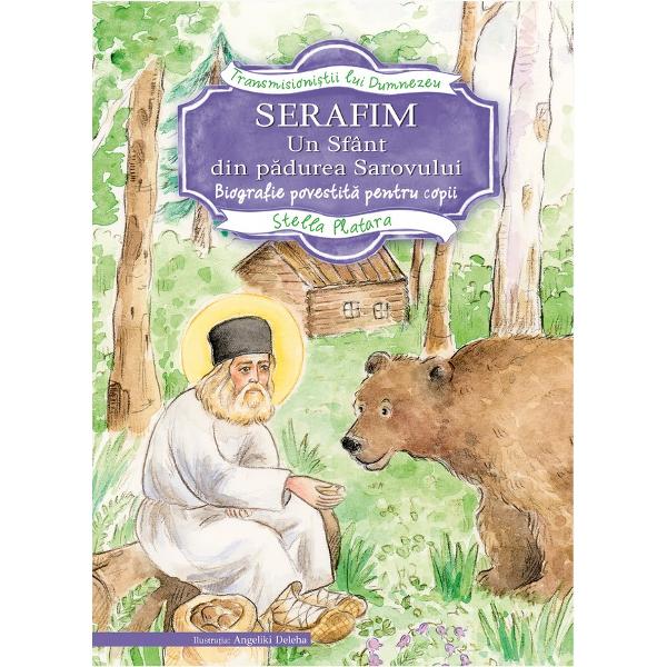 Serafim, un sfant din padurea sarovului - Stella Platara