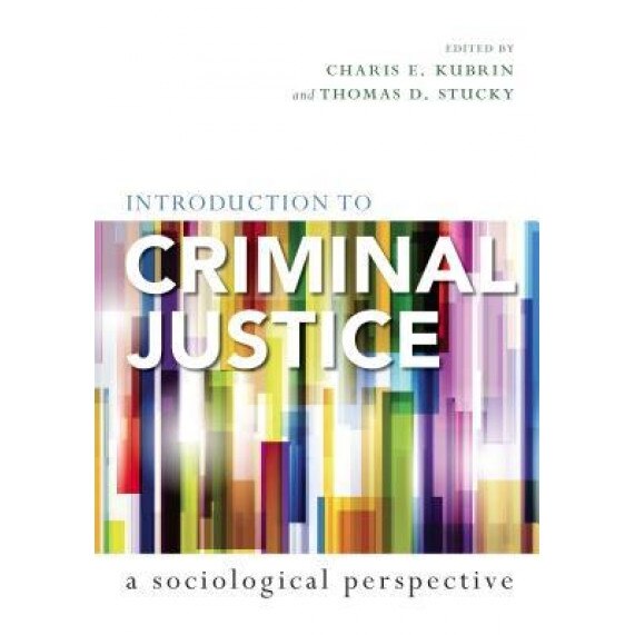 Introduction to Criminal Justice: A Sociological Perspective, Charis Kubrin (Editor)