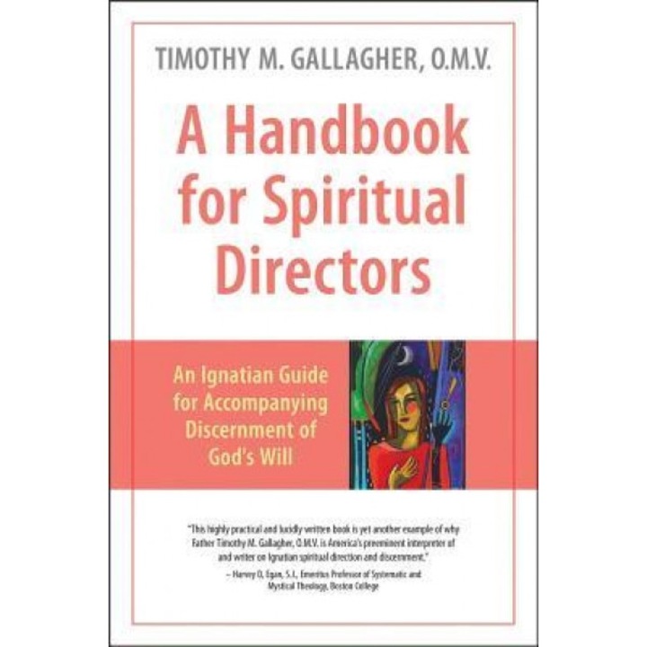 A Handbook for Spiritual Directors: An Ignatian Guide for Accompanying Discernment of God's Will, Fr Timothy Gallagher (Author)