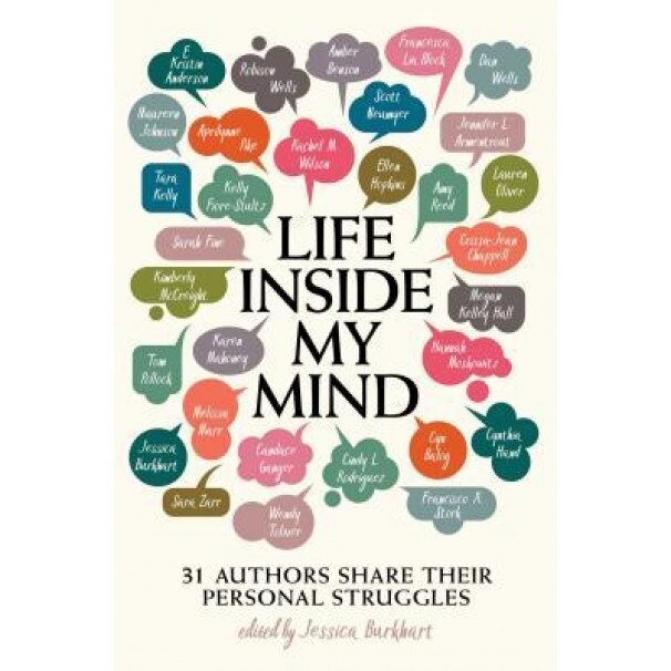 Life Inside My Mind: 31 Authors Share Their Personal Struggles, Jessica Burkhart (Editor)