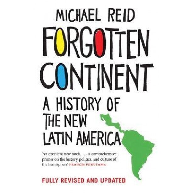 Forgotten Continent: A History of the New Latin America, Michael Reid (Author)