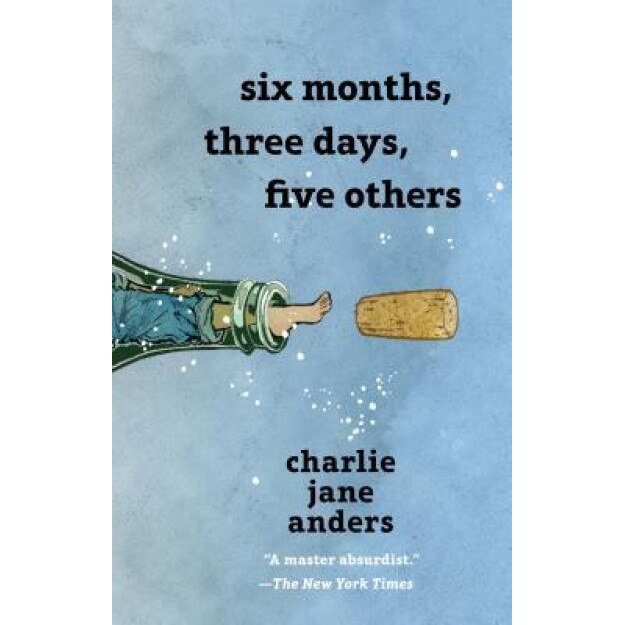 Six Months, Three Days, Five Others, Charlie Jane Anders (Author)