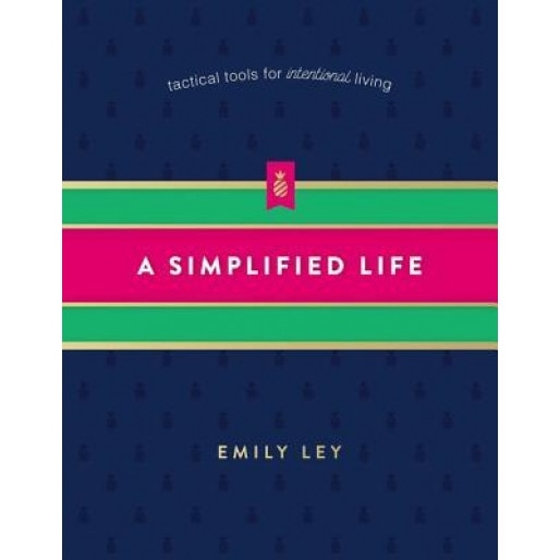 A Simplified Life: Tactical Tools for Intentional Living, Emily Ley (Author)