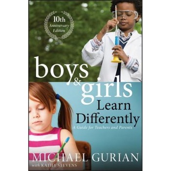 Boys and Girls Learn Differently! a Guide for Teachers and Parents: Revised 10th Anniversary Edition, Michael Gurian Boys and Girls Learn Differently! a Guide for Teachers and Parents: Revised 10th Anniversary Edition, Michael Gurian