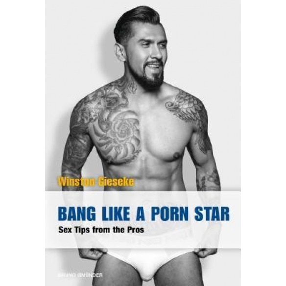 Bang Like a Porn Star: Sex Tips from the Pros, Winston Gieseke (Author)