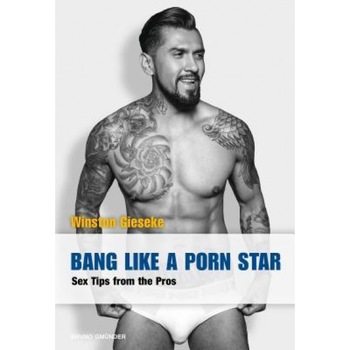 Bang Like a Porn Star: Sex Tips from the Pros, Winston Gieseke (Author) Bang Like a Porn Star: Sex Tips from the Pros, Winston Gieseke (Author)