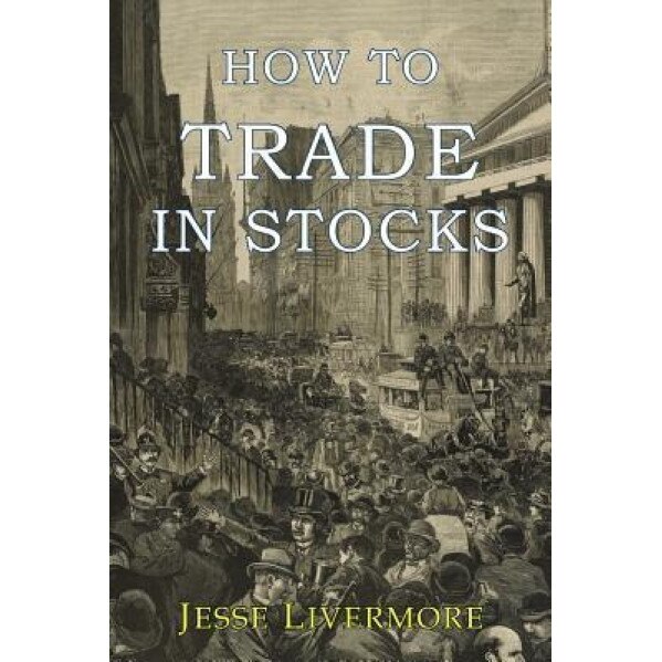 How to Trade in Stocks, Jesse Livermore (Author)