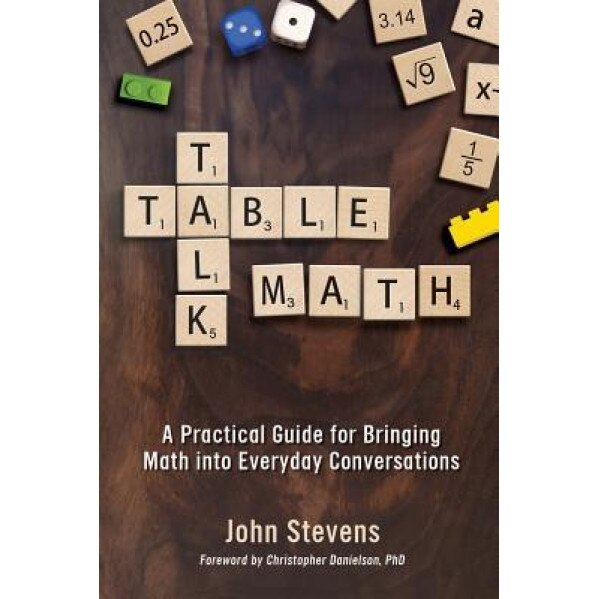 Table Talk Math: A Practical Guide for Bringing Math Into Everyday Conversations, John Stevens (Author)