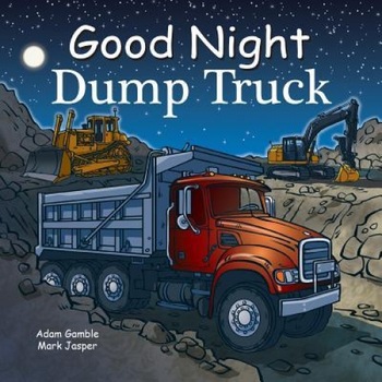 Good Night Dump Truck, Adam Gamble (Author) Good Night Dump Truck, Adam Gamble (Author)