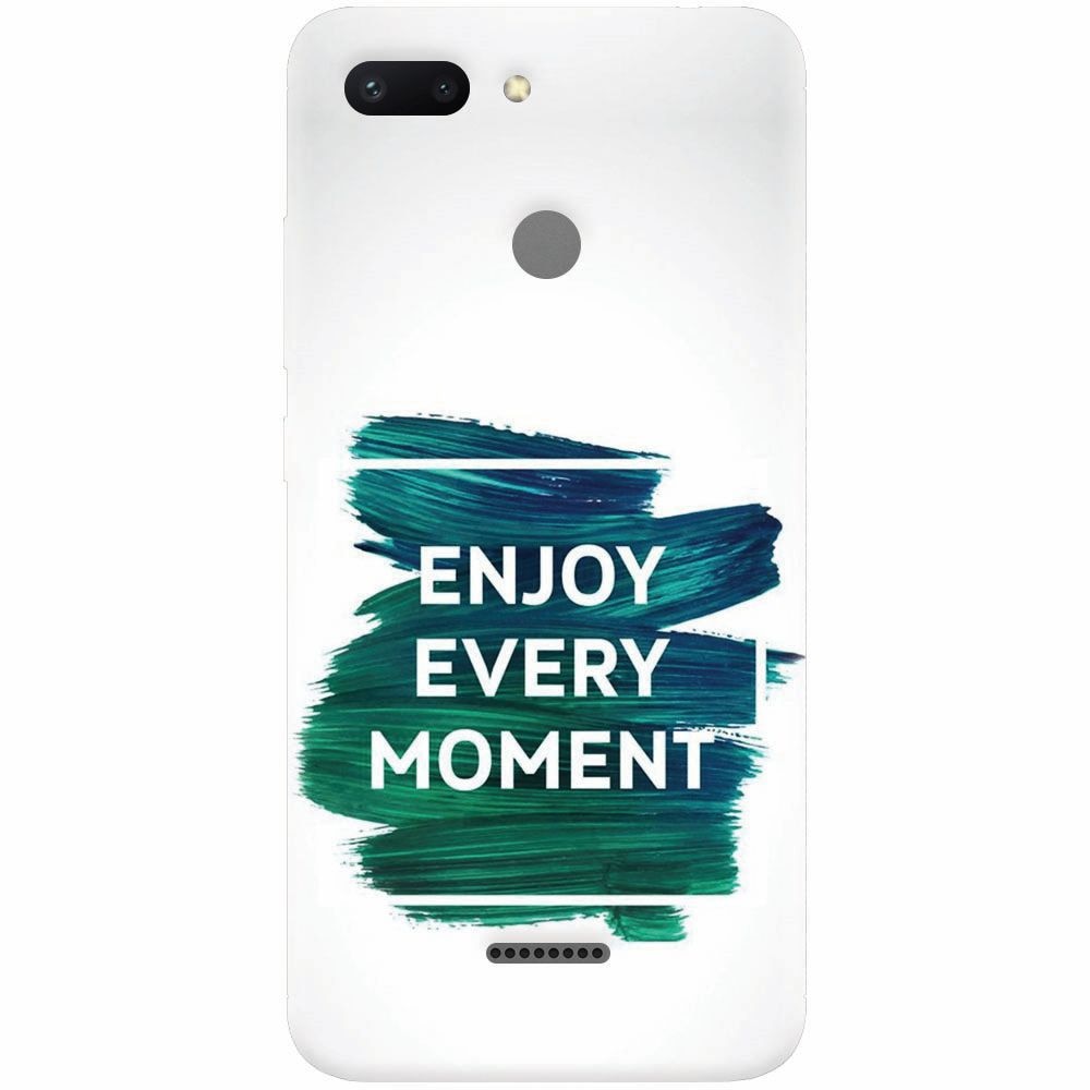 Husa silicon pentru Xiaomi Redmi 6, Enjoy Every Moment Motivational