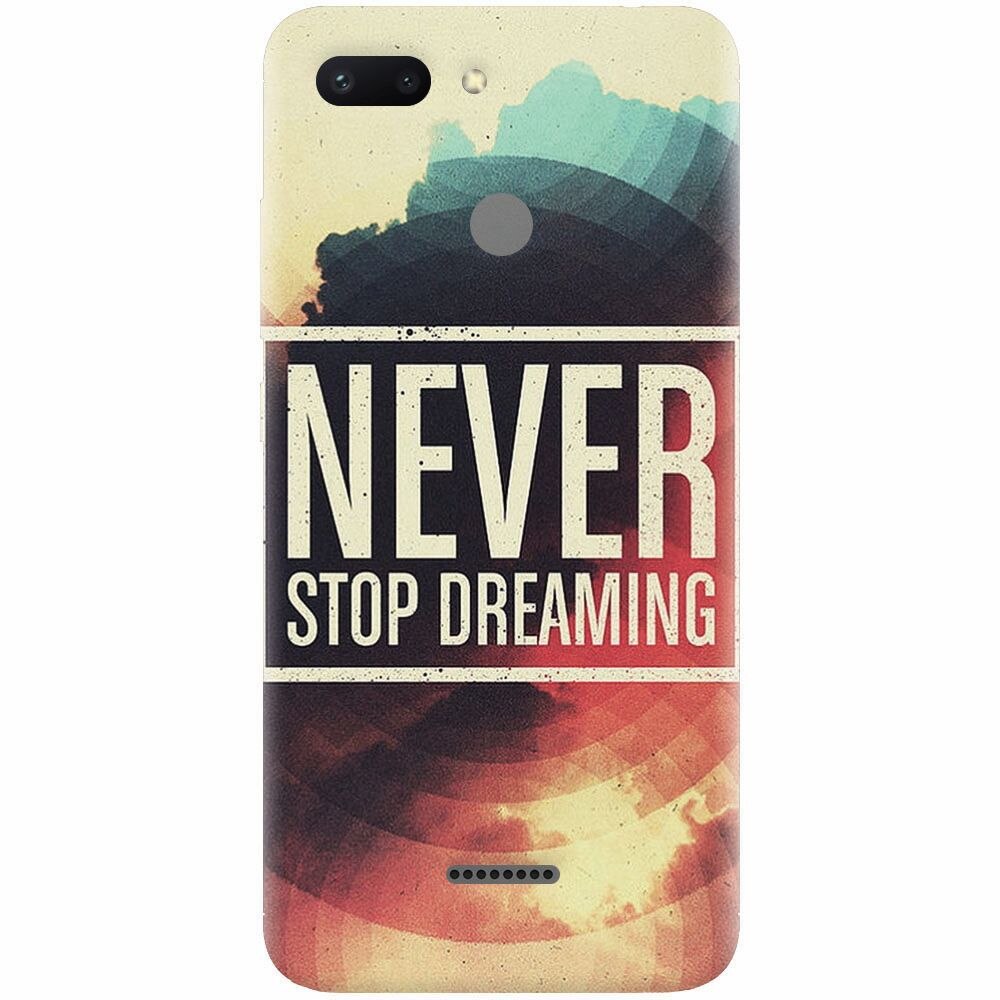 Husa silicon pentru Xiaomi Redmi 6, Never Stop Dreaming