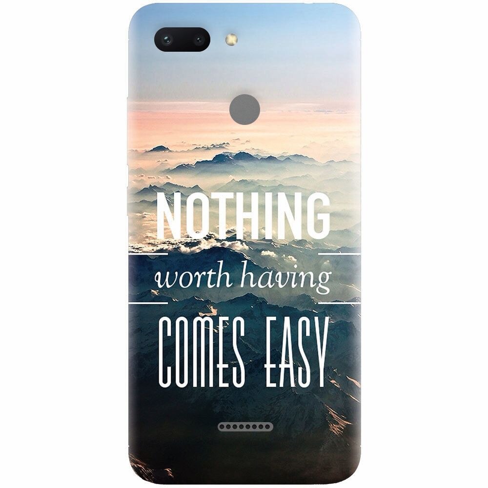 Husa silicon pentru Xiaomi Redmi 6, Nothing Worth Having Comes Easy