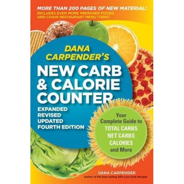 Dana Carpender's New Carb & Calorie Counter: Your Complete Guide to Total Carbs, Net Carbs, Calories, and More, Dana Carpender