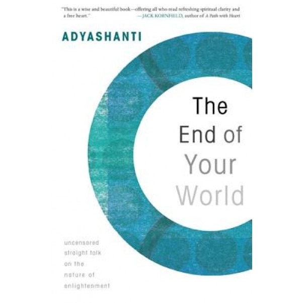 The End of Your World: Uncensored Straight Talk on the Nature of Enlightenment, Adyashanti