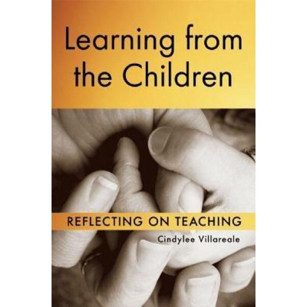Learning from the Children: Reflecting on Teaching, Cindylee Villareale (Author)