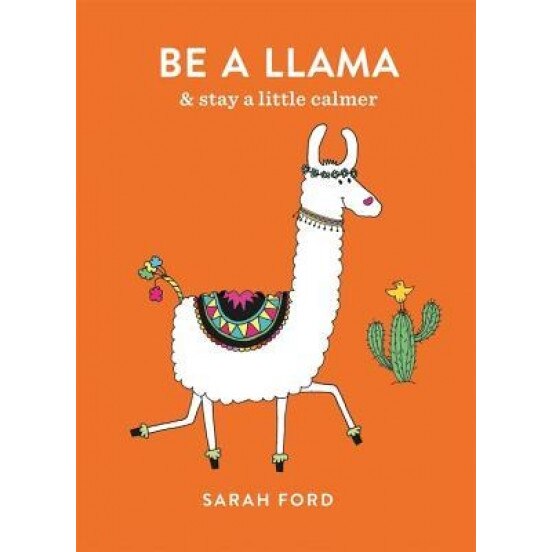 Be a Llama: And Find Calm Amidst the Chaos, Sarah Ford (Author)