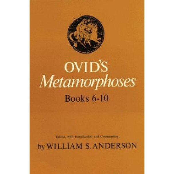 Ovid's Metamorphoses, Books 6-10, William S. Anderson (Editor)