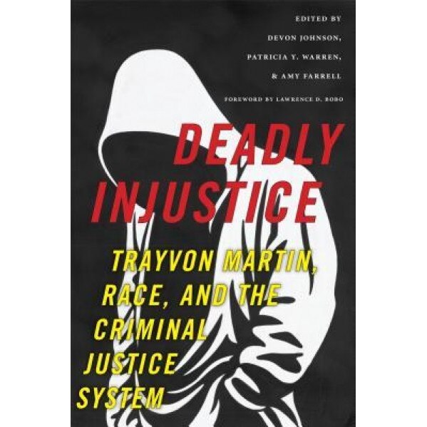 Deadly Injustice: Trayvon Martin, Race, and the Criminal Justice System, Devon Johnson (Editor)