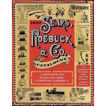 1897 Sears, Roebuck & Co. Catalogue: A Window to Turn-Of-The-Century America, Sears Robuck &. Co (Author) 1897 Sears, Roebuck & Co. Catalogue: A Window to Turn-Of-The-Century America, Sears Robuck &. Co (Author)
