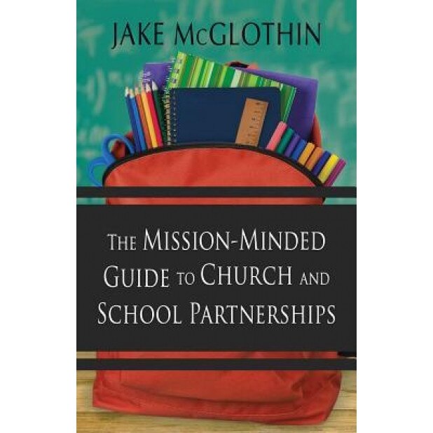 The Mission-Minded Guide to Church and School Partnerships, John Jacob McGlothin (Author)