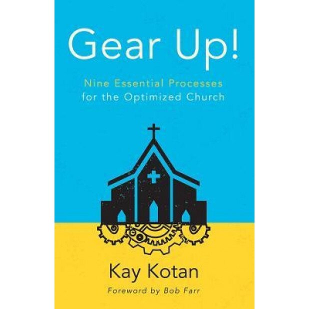 Gear Up!: Nine Essential Processes for the Optimized Church, Kay Kotan (Author)