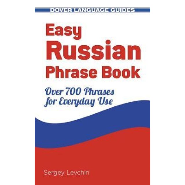Easy Russian Phrase Book New Edition: Over 700 Phrases for Everyday Use, Sergey Levchin (Author)