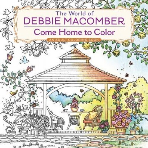 The World of Debbie Macomber: Come Home to Color: An Adult Coloring Book, Debbie Macomber (Author)