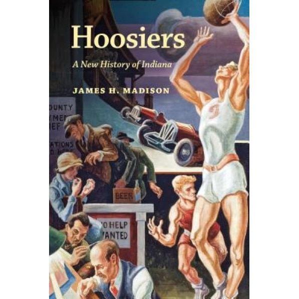 Hoosiers: A New History of Indiana, James H. Madison (Author)