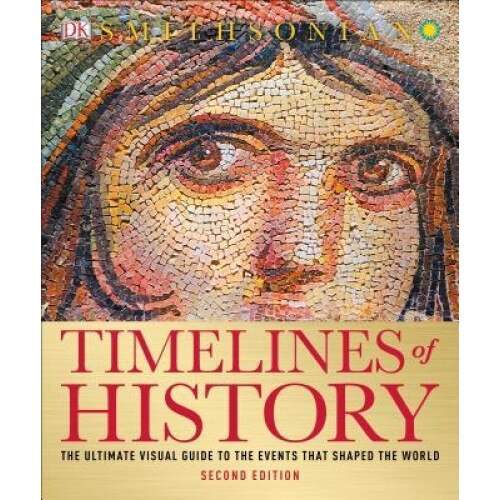 Timelines of History: The Ultimate Visual Guide to the Events That Shaped the World, 2nd Edition, DK (Author)