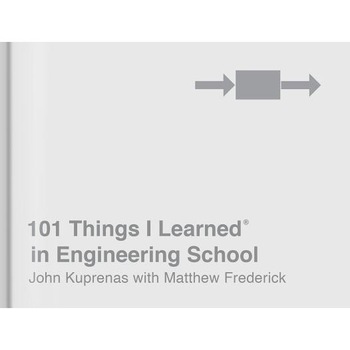 101 Things I Learned(r) in Engineering School, John Kuprenas (Author) 101 Things I Learned(r) in Engineering School, John Kuprenas (Author)