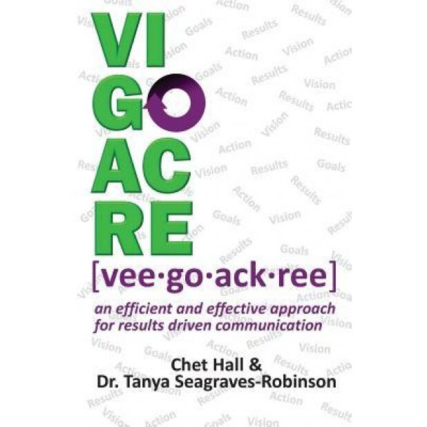 Vigoacre: An Efficient and Effective Approach for Results Driven Communicaiton, Chet Hall (Author)