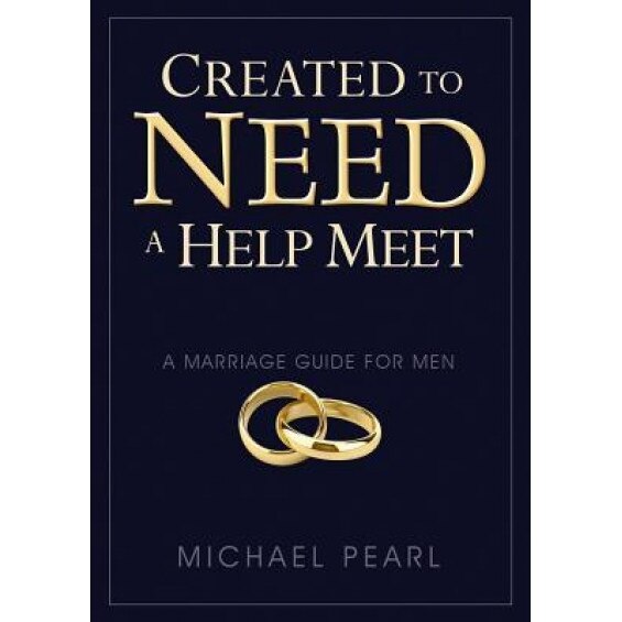 Created to Need a Help Meet: A Marriage Guide for Men, Michael Pearl (Author)