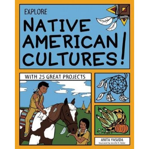 Explore Native American Cultures!: With 25 Great Projects, Anita Yasuda (Author)
