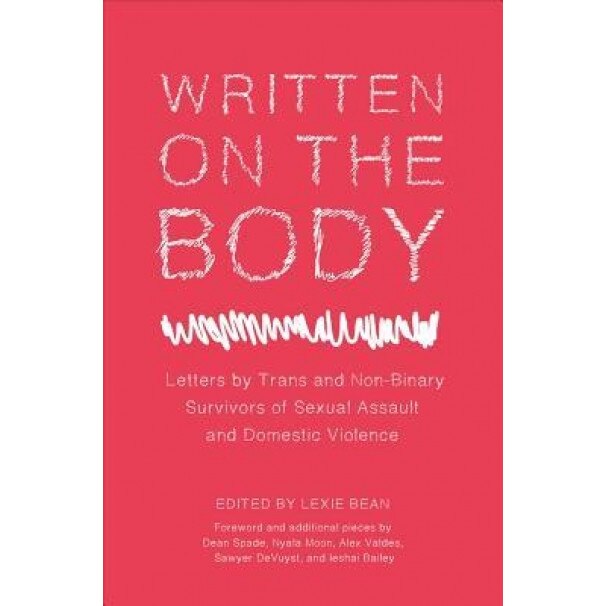 Written on the Body: Letters from Trans and Non-Binary Survivors of Sexual Assault and Domestic Violence, Lexie Bean (Editor)