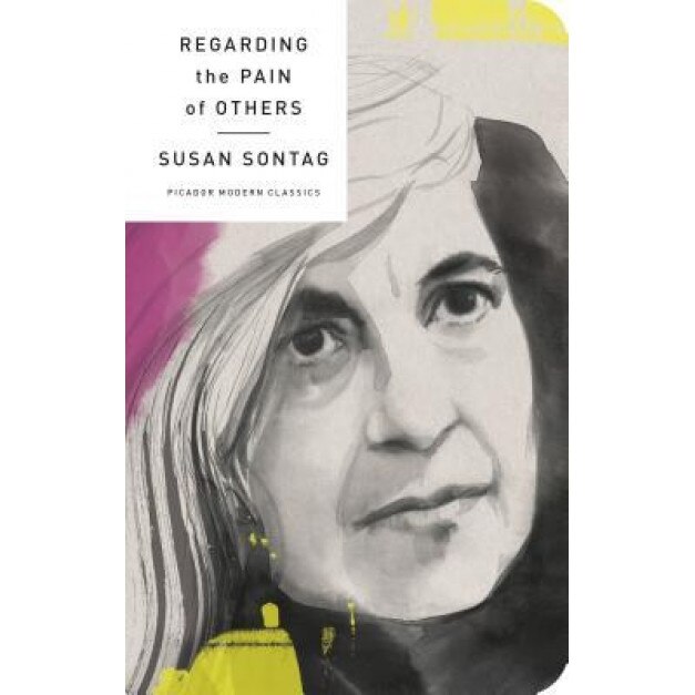 Regarding the Pain of Others, Susan Sontag (Author)