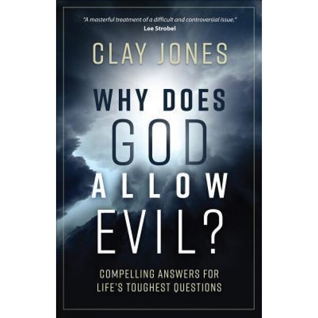 Why Does God Allow Evil?: Honest Answers for Life's Toughest Questions, Clay Jones (Author)
