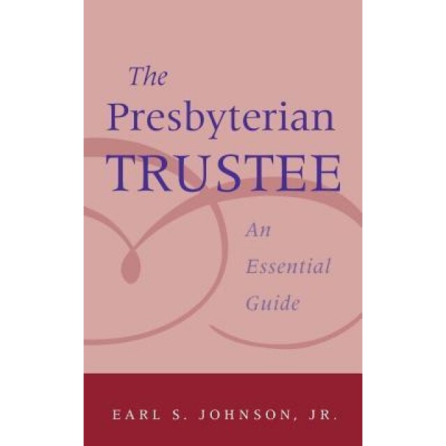 The Presbyterian Trustee: An Essential Guide, Earl Johnson (Author)