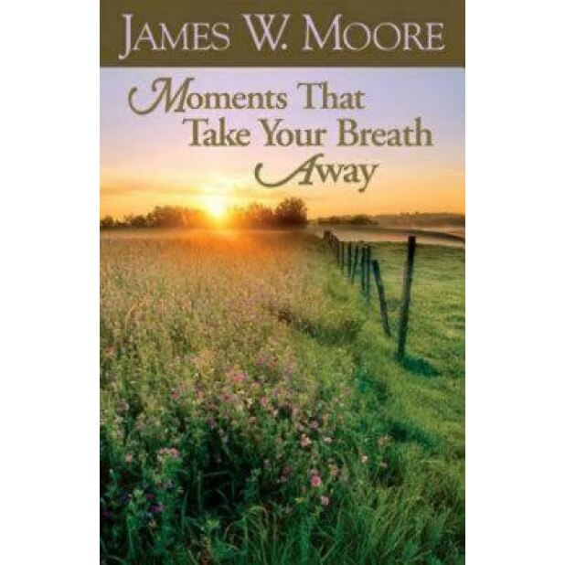 Moments That Take Your Breath Away, James W. Moore