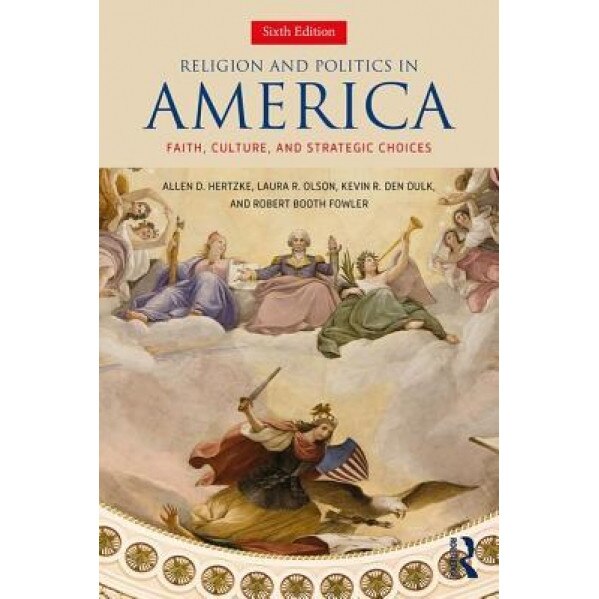 Religion and Politics in America: Faith, Culture and Strategic Choices, Allen D. Hertzke (Author)