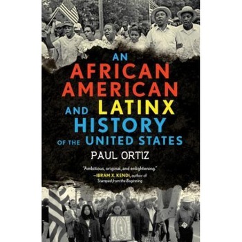 An African American and Latinx History of the United States, Paul Ortiz (Author) An African American and Latinx History of the United States, Paul Ortiz (Author)