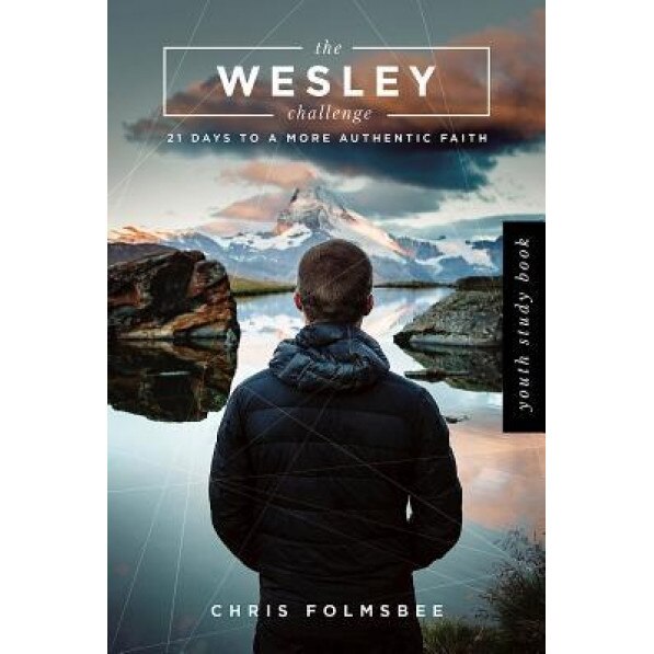 The Wesley Challenge Youth Study Book: 21 Days to a More Authentic Faith, Chris Folmsbee (Author)