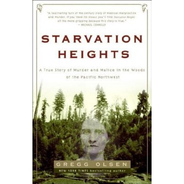Starvation Heights: A True Story of Murder and Malice in the Woods of the Pacific Northwest, Gregg Olsen