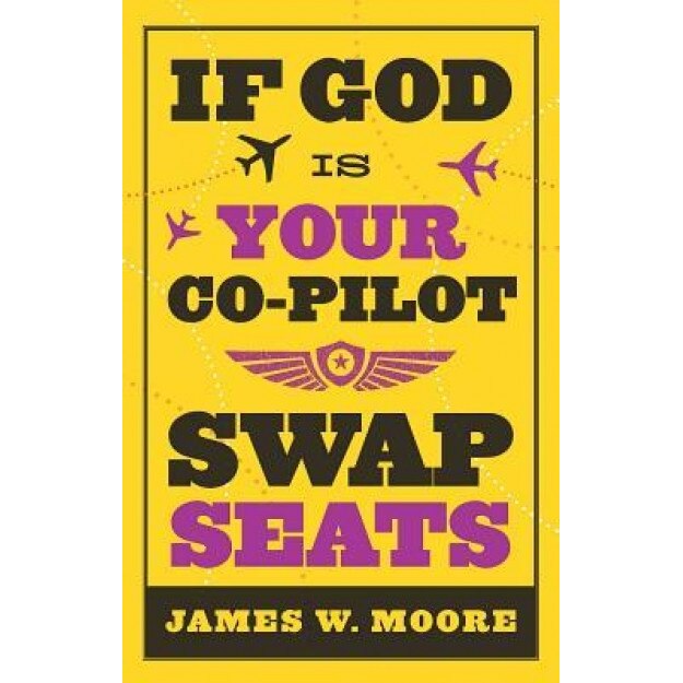 If God Is Your Co-Pilot, Swap Seats!, James W. Moore
