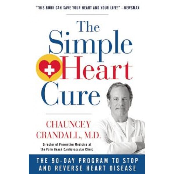 The Simple Heart Cure: The 90-Day Program to Stop and Reverse Heart Disease, Chauncey Crandall (Author)