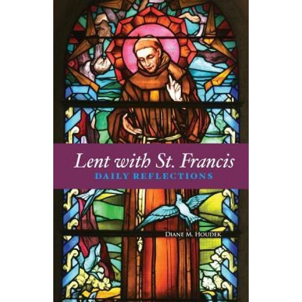 Lent with St. Francis: Daily Reflections, Diane Houdek (Author)