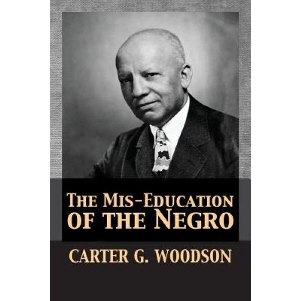 The Mis-Education of the Negro, Carter Godwin Woodson (Author)