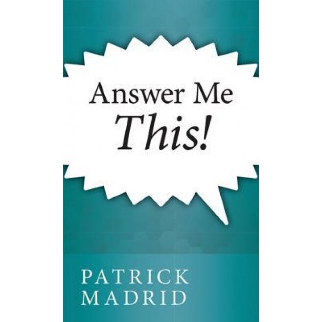 Answer Me This!, Patrick Madrid