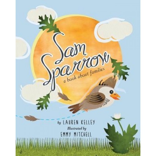 Sam Sparrow: A Book about Families, Lauren Kelley (Author)