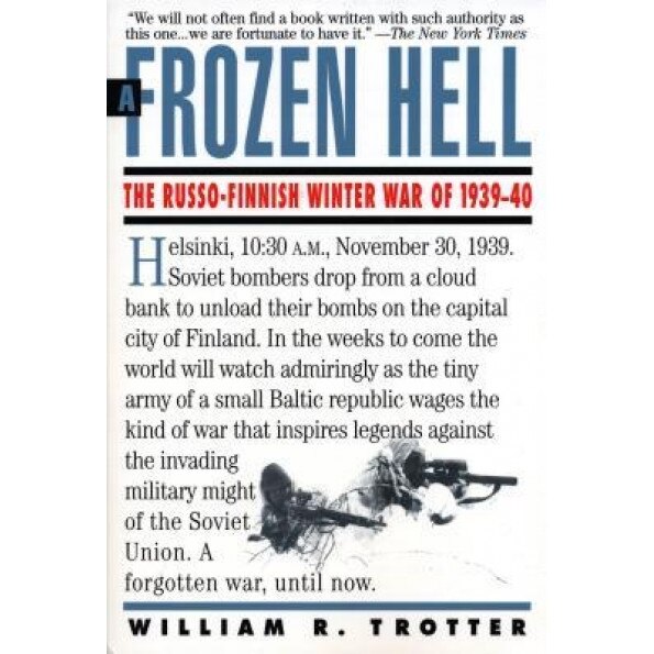 A Frozen Hell: The Russo-Finnish Winter War of 1939-1940, William R. Trotter