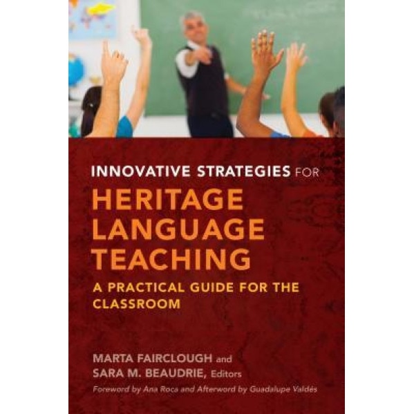Innovative Strategies for Heritage Language Teaching: A Practical Guide for the Classroom, Marta Fairclough (Editor)